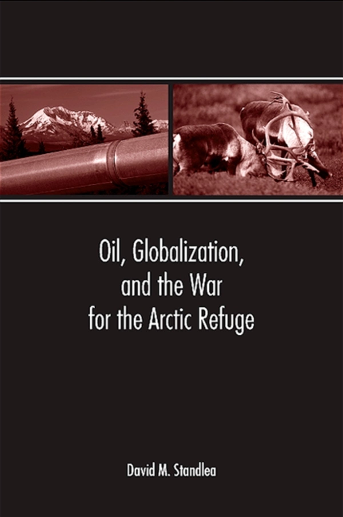Cover image for Oil, Globalization, and the War for the Arctic Refuge ISBN 9780791466315