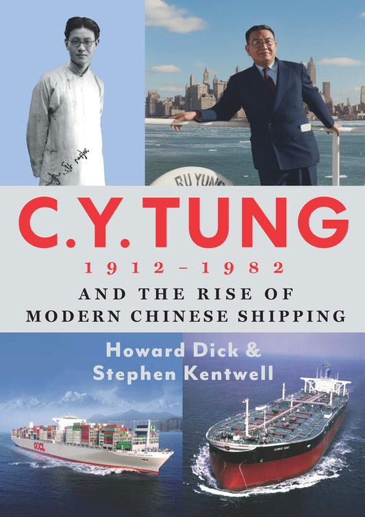 C. Y. Tung (1912–1982) and the Rise of Modern Chinese Shipping