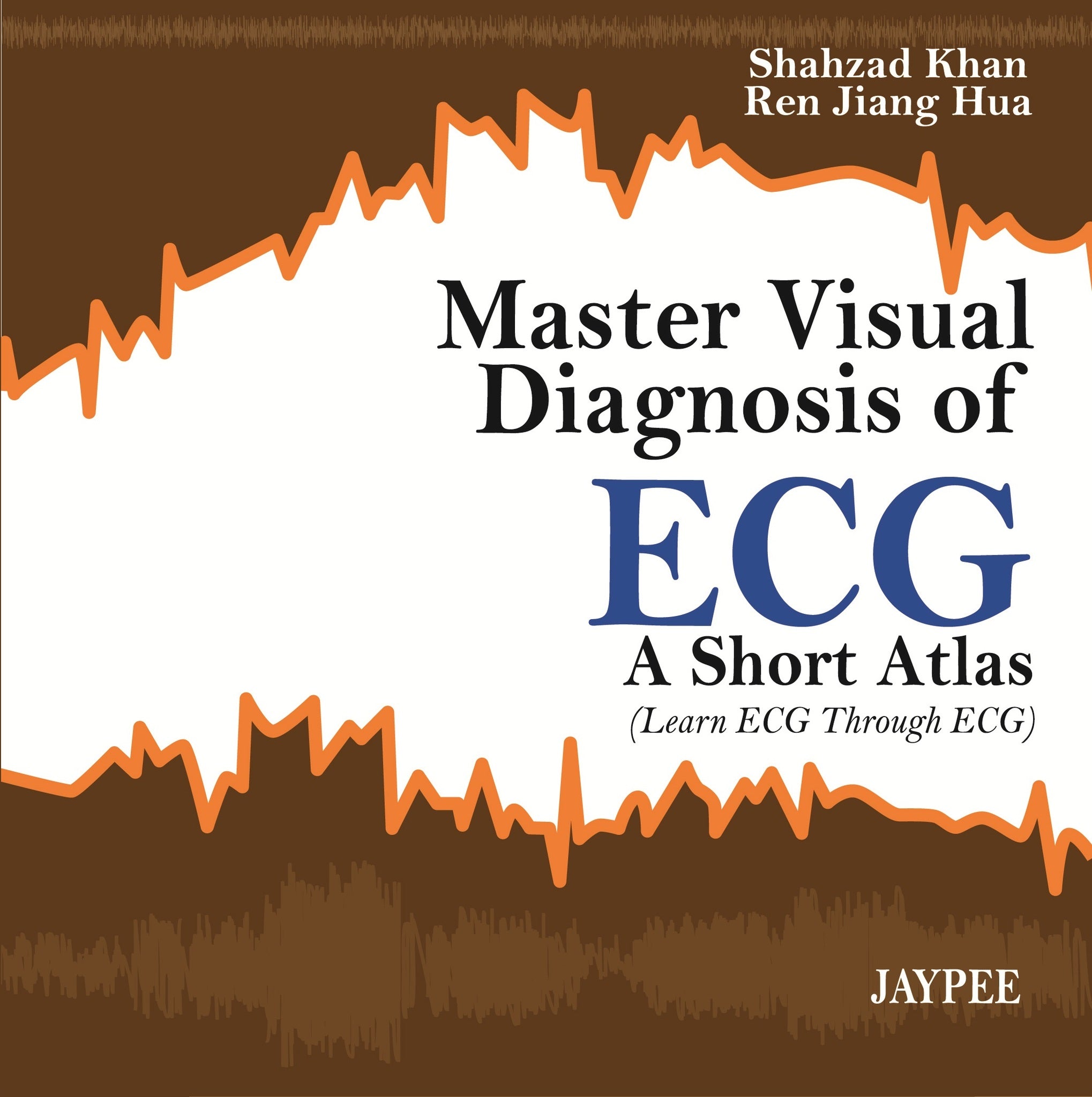 Master Visual Diagnosis of ECG: A Short Atlas (Learn ECG through ECG)