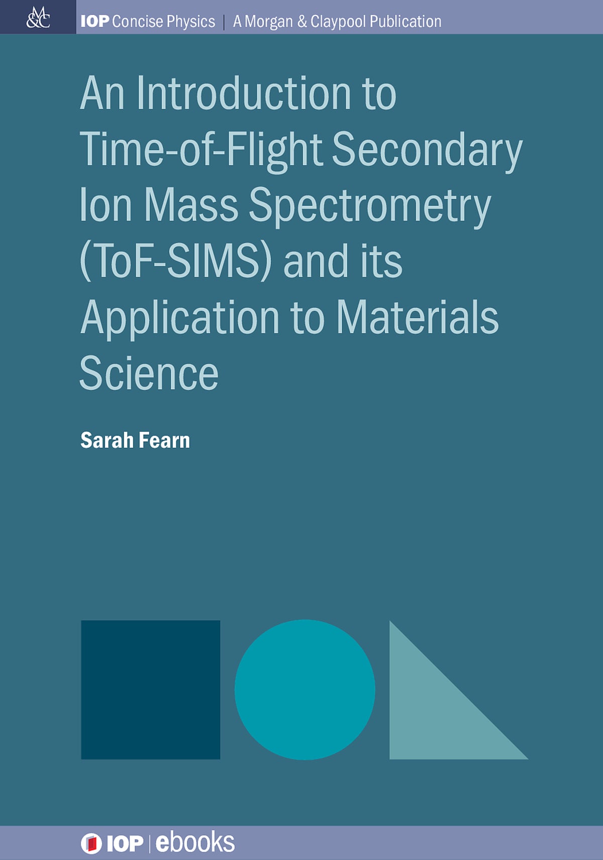 Cover image for An Introduction to Time-of-Flight Secondary Ion Mass Spectrometry (ToF-SIMS) and its Application to Materials Science ISBN 9780750328005