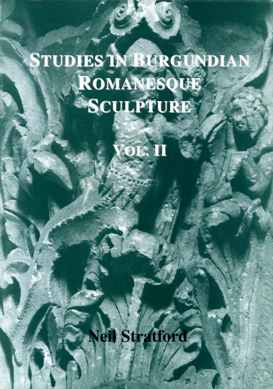 Studies in Burgundian Romanesque Sculpture, Volume II