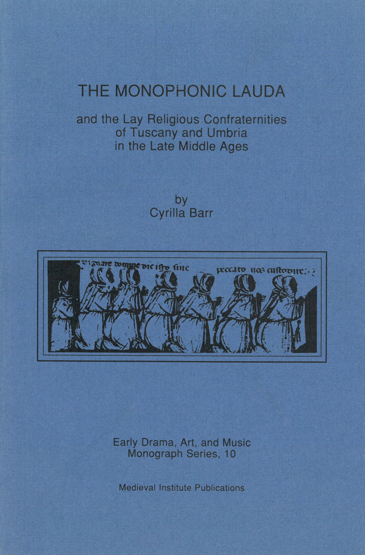 Cover image for The Monophonic Lauda and the Lay Religious Confraternities of Tuscany and Umbria in the Late Middle Ages ISBN 9780918720894