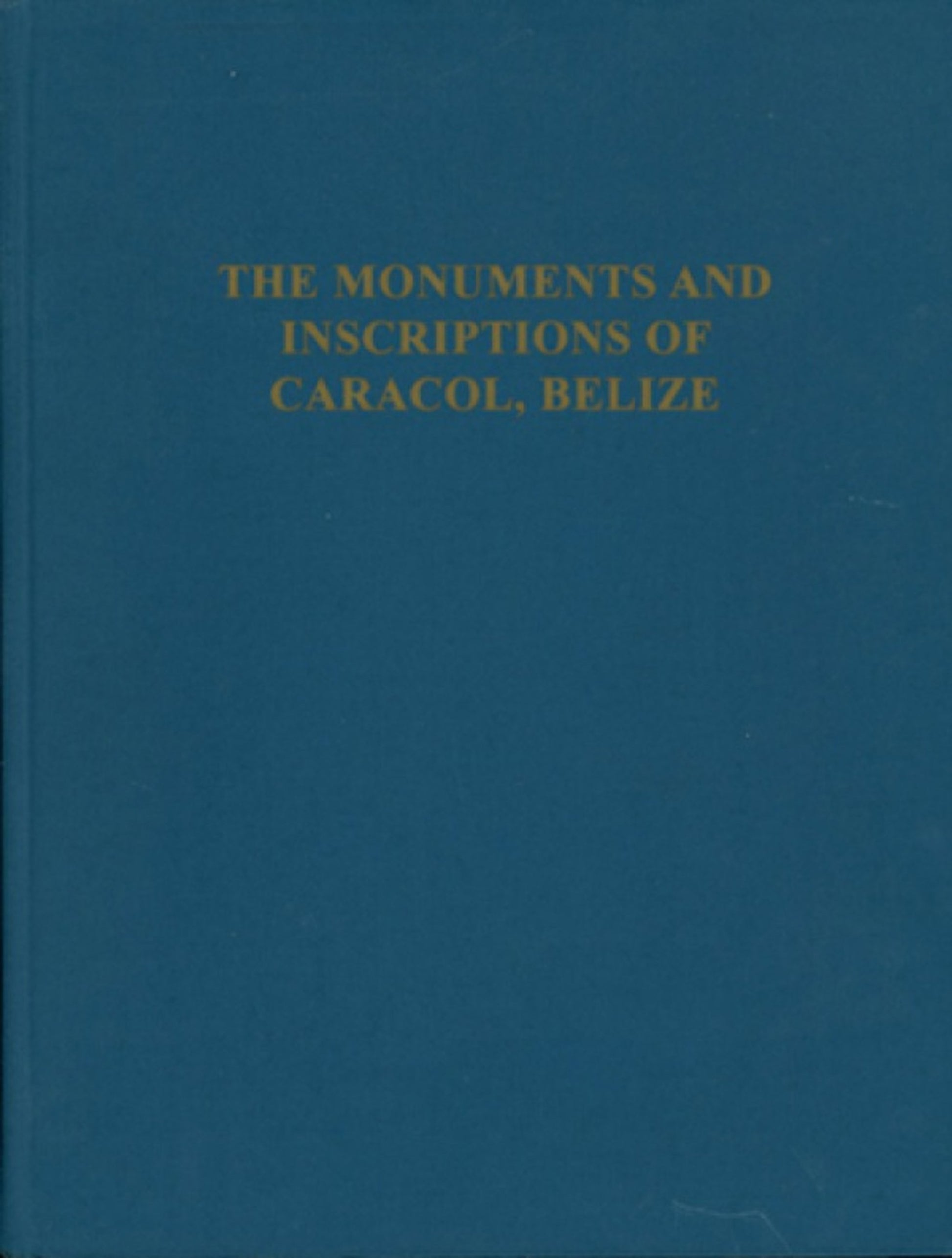 The Monuments and Inscriptions of Caracol, Belize
