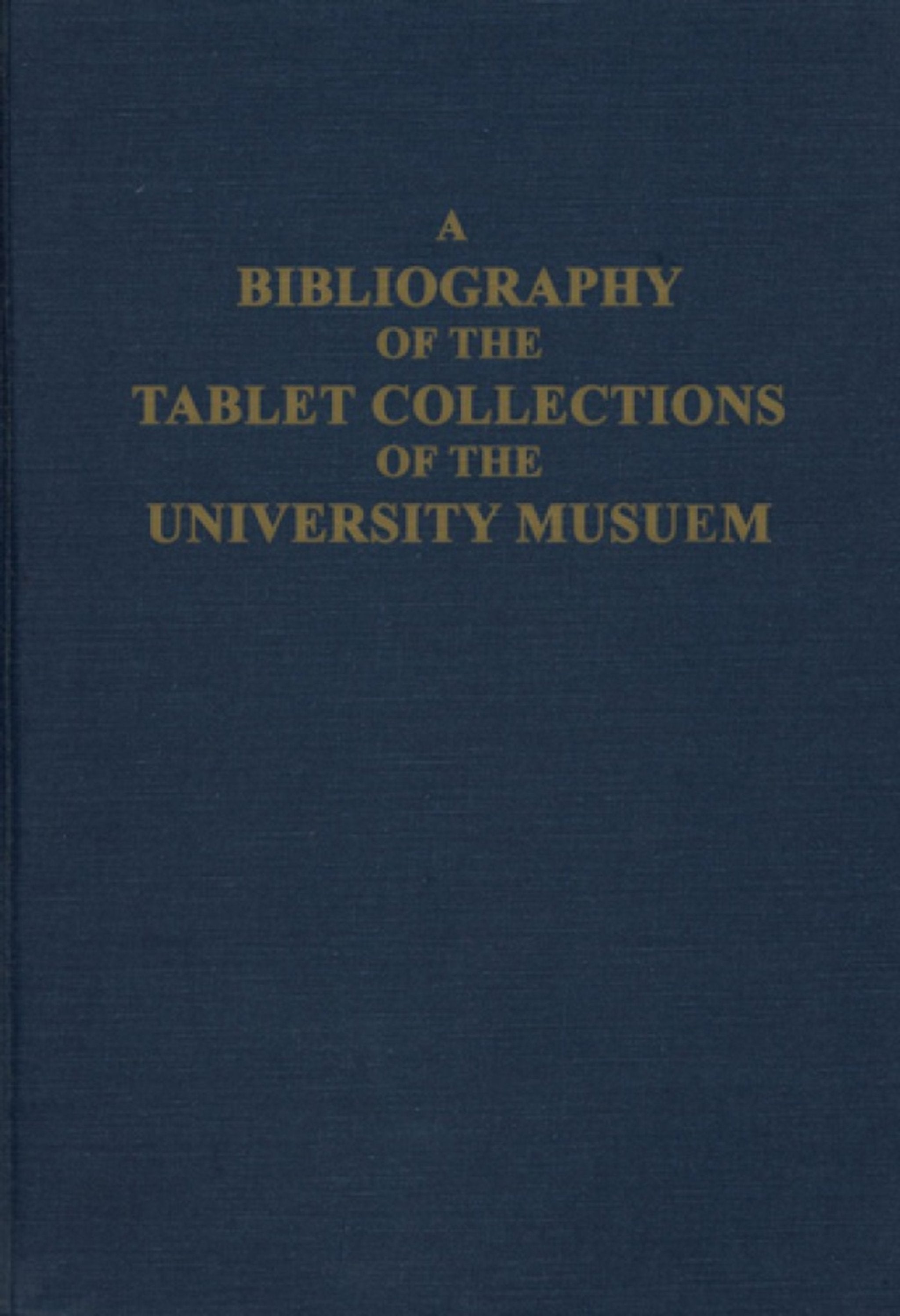 Cover image for A Bibliography of the Tablet Collections of the University Museum ISBN 9780934718677
