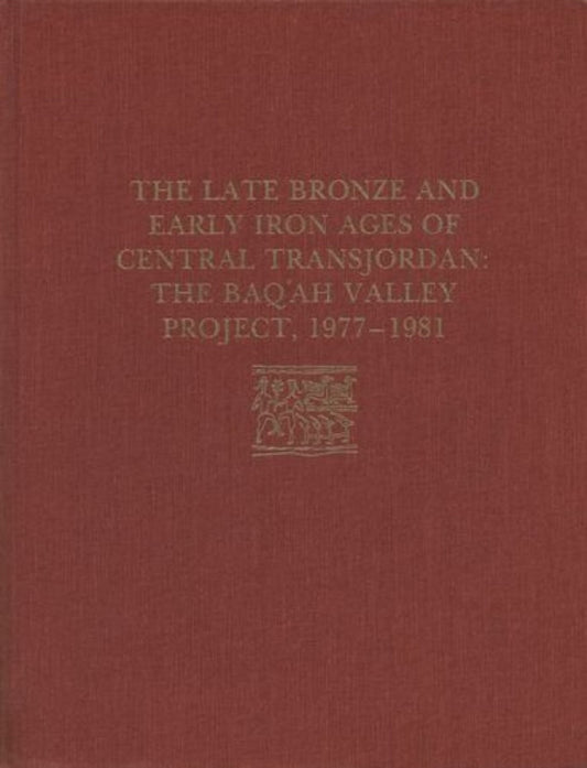 The Late Bronze Age and Early Iron Ages of Central Transjordan