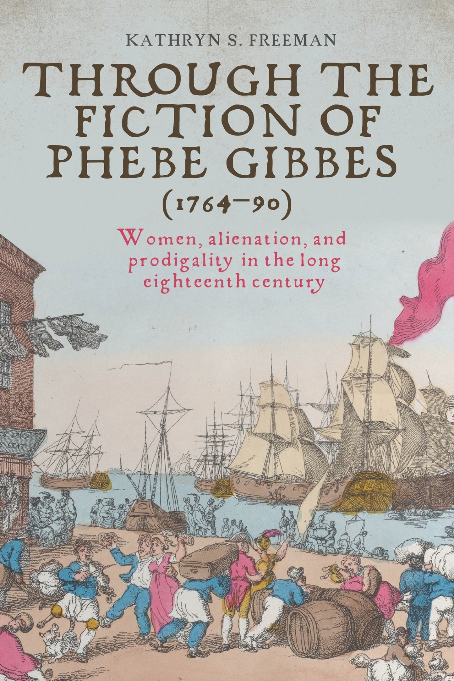 Cover image for Through the fiction of Phebe Gibbes (1764–90) ISBN 9781807072568