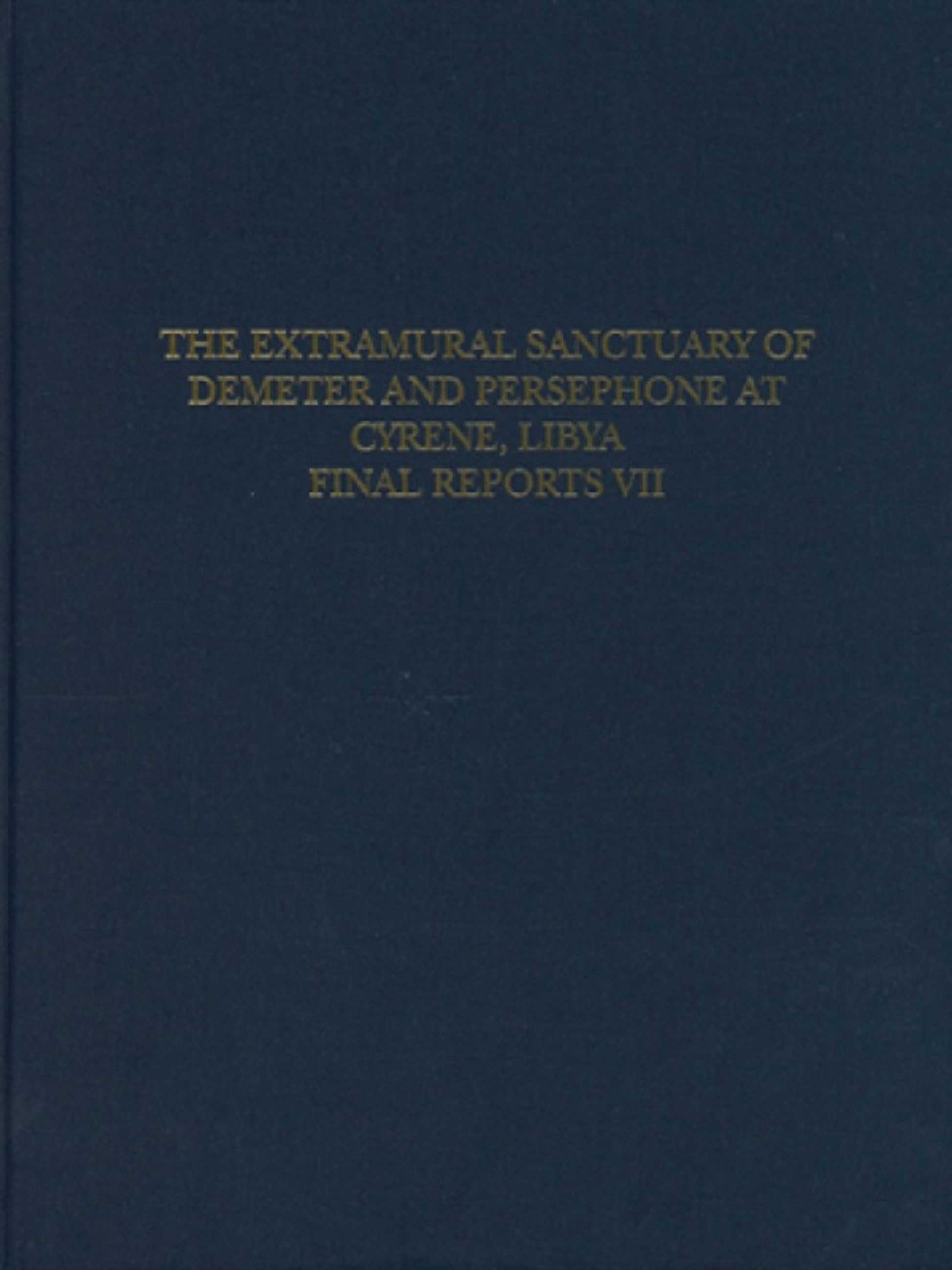 The Extramural Sanctuary of Demeter and Persephone at Cyrene, Libya, Final Reports, Volume VII