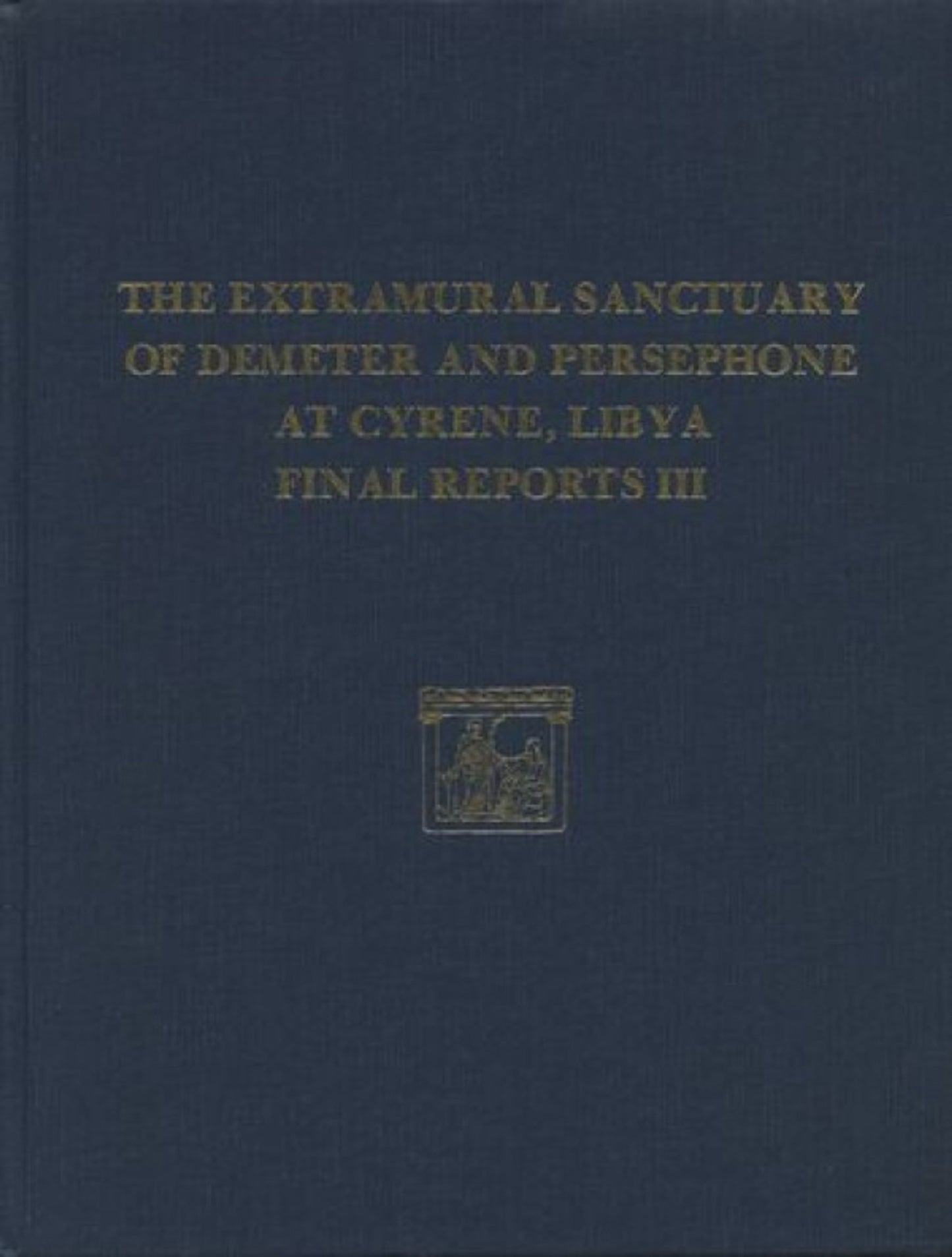 Cover image for The Extramural Sanctuary of Demeter and Persephone at Cyrene, Libya, Final Reports, Volume III ISBN 9780934718776