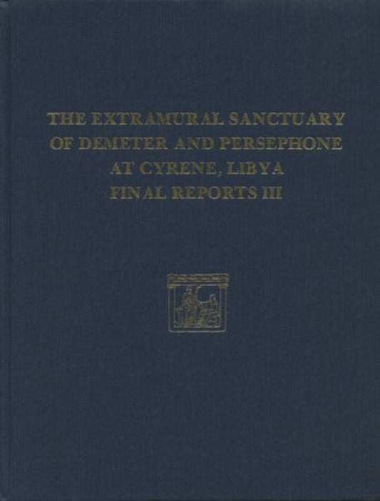 The Extramural Sanctuary of Demeter and Persephone at Cyrene, Libya, Final Reports, Volume III