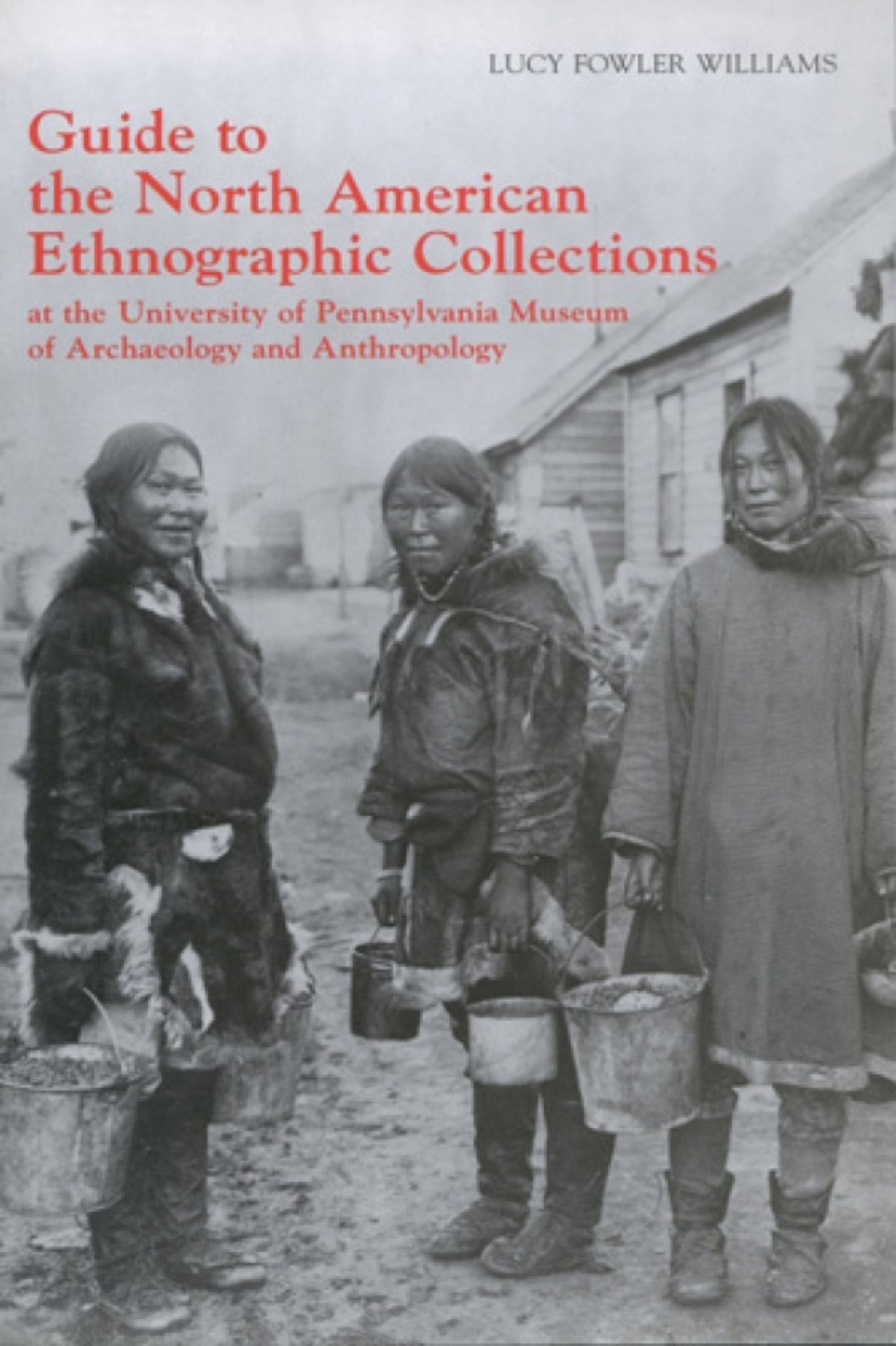 Cover image for Guide to the North American Ethnographic Collection at the University of Pennsylvania Museum of Archaeology and Anthropology ISBN 9781931707329