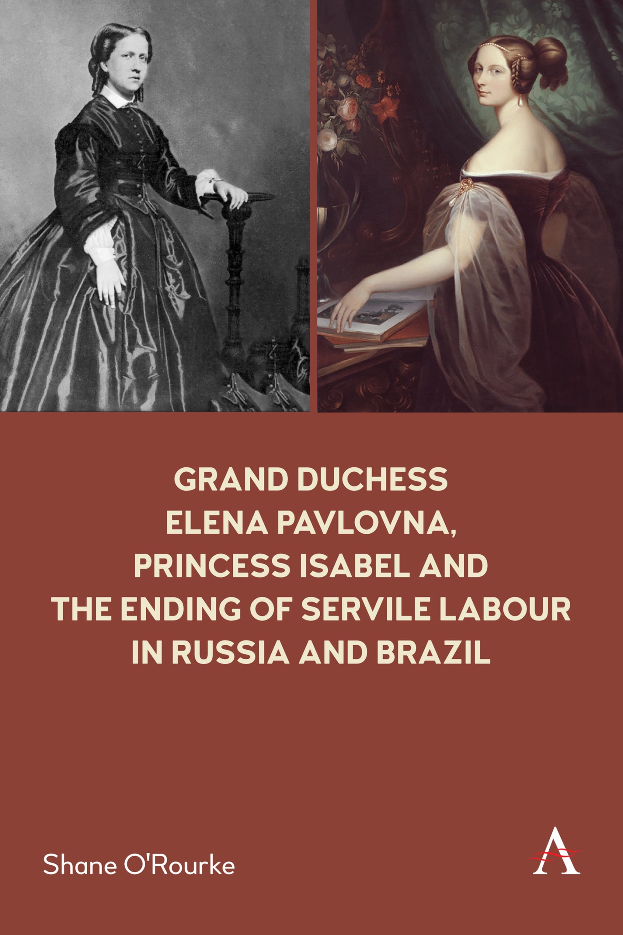 Cover image for Grand Duchess Elena Pavlovna, Princess Isabel and the Ending of Servile Labour in Russia and Brazil ISBN 9781839983184